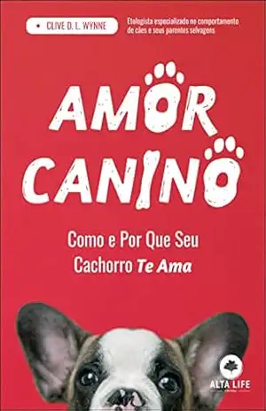 Amor canino: como e por que seu cachorro te ama – Clive D. L. Wynne Amor canino: como e por que seu cachorro te ama – Clive D. L. Wynne