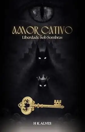 Amor Cativo: Liberdade Sob Sombras – H K Alves