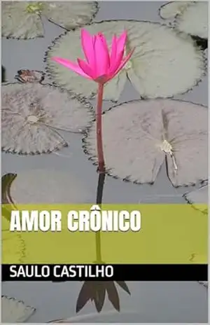 Capa do livro Amor Crônico - Saulo Castilho