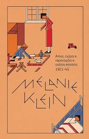 Amor, culpa e reparação (1921–45) – Melanie Klein