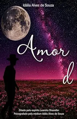 Capa do livro Amor d: Quando o Amor sobrevive às Encarnações - Idália Alves de Sousa