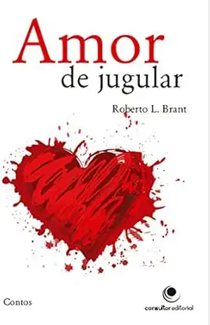Amor de jugular, contos de paixão e sangue – Roberto L. Brant Amor de jugular, contos de paixão e sangue – Roberto L. Brant