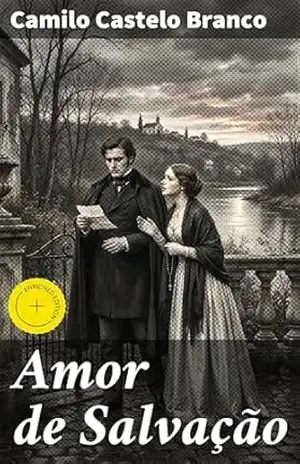 Amor de Salvação: Edição enriquecida. Redenção e Amor no Século XIX: A Profundidade Emocional de Camilo Castelo Branco – Camilo Castelo Branco