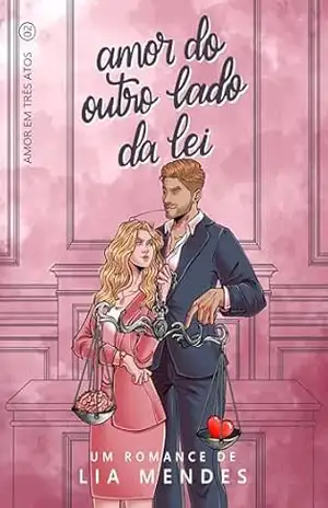 Amor do Outro Lado da Lei (Amor em Três Atos Livro 2) – Lia Mendes