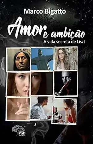 Amor e Ambição: a vida secreta de Liszt – Marco Bigatto
