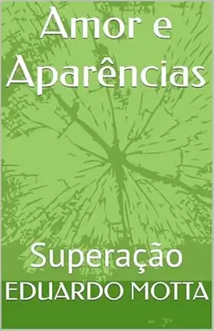 Amor e Aparências: Superação – EDUARDO MOTTA Amor e Aparências: Superação – EDUARDO MOTTA