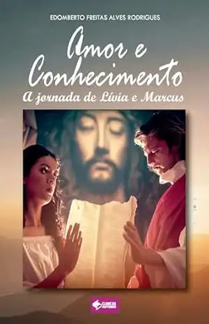 Amor e conhecimento: A jornada de Lívia e Marcus – Edomberto Freitas Alves Rodrigues