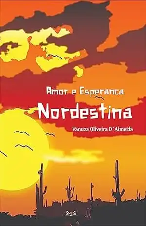 Amor e Esperança Nordestina – Vanuza Oliveira D’Almeida Amor e Esperança Nordestina – Vanuza Oliveira D’Almeida