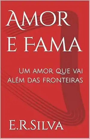 Amor e Fama: Um amor que vai além das fronteiras - Edivânia  Da  Silva