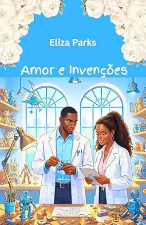 Amor e Invenções (Portuguese Edition Collection (Stand Alone Books) Livro 6) – Eliza Parks Amor e Invenções (Portuguese Edition Collection (Stand Alone Books) Livro 6) – Eliza Parks