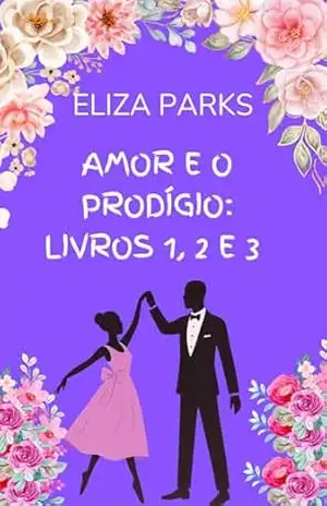 Amor e o Prodígio: Livros 1, 2 e 3 – Eliza Parks