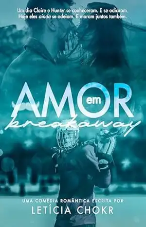 Amor em Breakaway: um Haters to Lovers no hóquei (Amor em Hóquei Livro 2) - Letícia Chokr Amor em Breakaway: um Haters to Lovers no hóquei (Amor em Hóquei Livro 2) - Letícia Chokr
