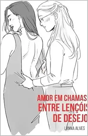 Amor em Chamas: Entre Lençóis de Desejo - Lanna Alves