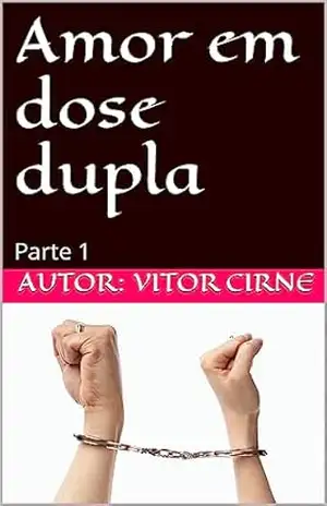 Amor em dose dupla: Parte 1 – Vitor Cirne