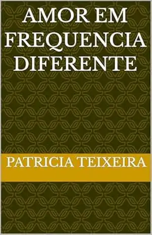 Amor em Frequencia Diferente – Patricia  Teixeira