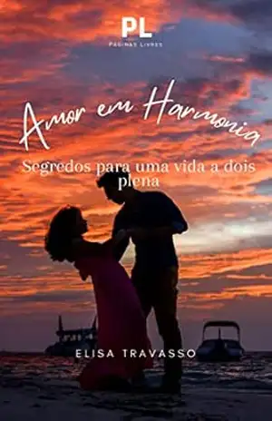 Amor em Harmonia: Segredos para uma Vida a Dois Plena – Elisa Travassos Amor em Harmonia: Segredos para uma Vida a Dois Plena – Elisa Travassos