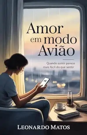 Capa do livro Amor em Modo Avião: quando sumir parece mais fácil do que sentir - Leonardo Matos