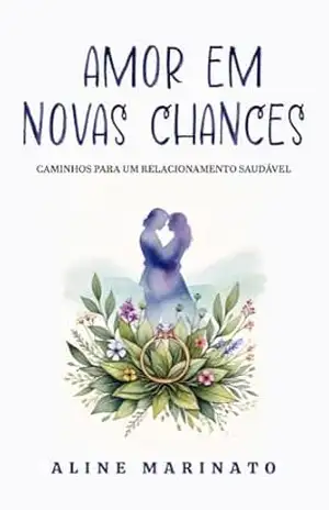 Amor em Novas Chances: Caminhos para um relacionamento saudável – Aline Marinato