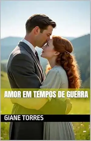 Amor em Tempos de Guerra – Giane Torres Amor em Tempos de Guerra – Giane Torres