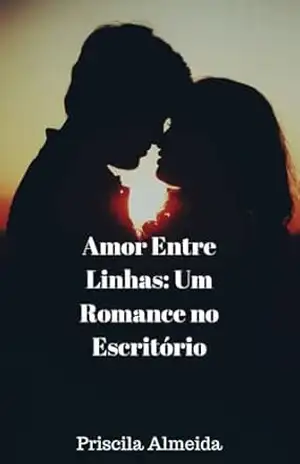Amor Entre Linhas: Um Romance no Escritório – Priscila Almeida Amor Entre Linhas: Um Romance no Escritório – Priscila Almeida