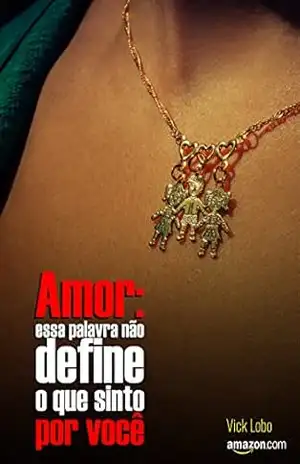 Amor: essa palavra não define o que sinto por você! (Laços Invisíveis Livro 3) – Vicky Lobo Amor: essa palavra não define o que sinto por você! (Laços Invisíveis Livro 3) – Vicky Lobo