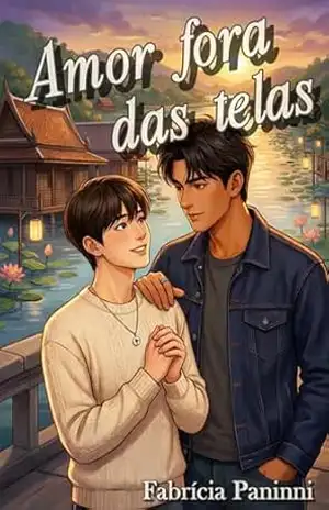 Amor fora das telas: Um romance BL na Tailândia – Fabrícia Paninni Amor fora das telas: Um romance BL na Tailândia – Fabrícia Paninni
