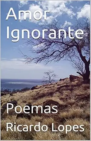 Amor Ignorante: Poemas – Ricardo Lopes