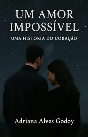 Capa do livro Amor Impossível: Uma história do coração Uma história do coração - Adriana  Alves Godoy