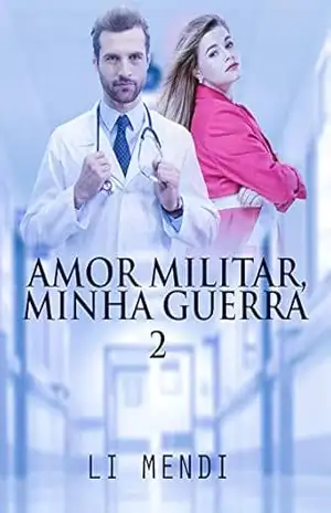 Amor Militar, Minha Guerra 2: médico chefe se apaixona pela aluna residente, filha do General do Hospital Geral, e enfrenta um amor proibido (Missão Amor) – Li Mendi