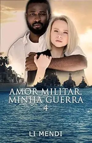 Amor Militar, Minha Guerra 4: Marinheiro conquistador apaixonado pela irmã proibida do melhor amigo (Missão Amor) – Li Mendi
