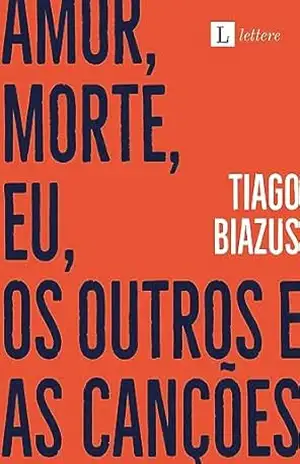 Amor, Morte, Eu, os Outros e as Canções – Tiago Biazus