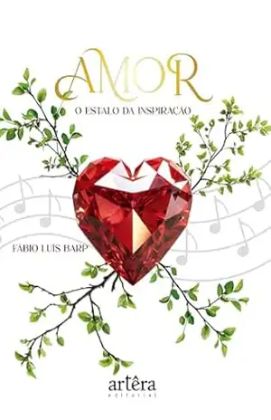 Amor: O Estalo da Inspiração – Fábio Luís Barp Amor: O Estalo da Inspiração – Fábio Luís Barp