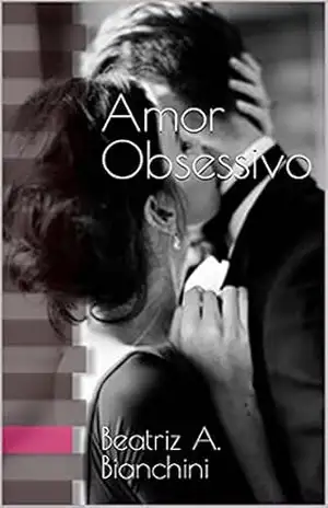 Amor Obsessivo – Beatriz A. Bianchini Amor Obsessivo – Beatriz A. Bianchini
