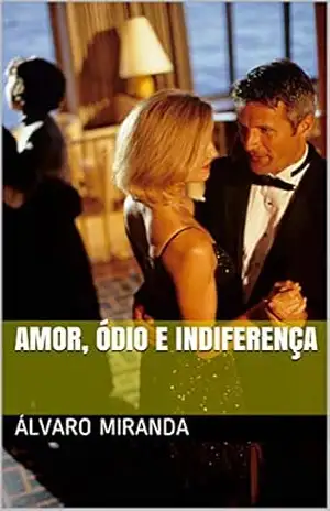 Capa do livro Amor, Ódio e Indiferença - Álvaro Miranda