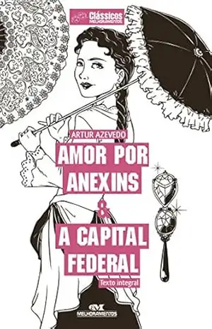 Amor por anexins & A capital federal (Clássicos Melhoramentos) – Artur Azevedo