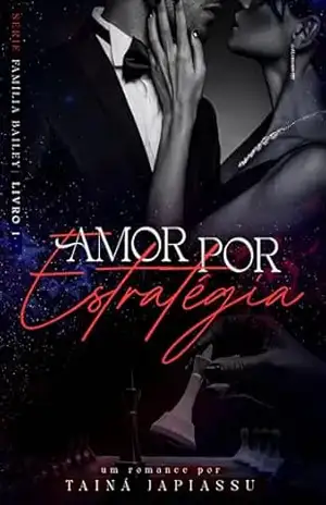 Amor por Estratégia: O candidato a presidente e a chefe de campanha (Família Bailey Livro 1) – Tainá  Japiassu