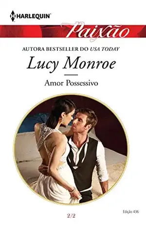 Capa do livro Amor Possessivo (Harlequin Jessica Especial Livro 436) - Lucy Monroe