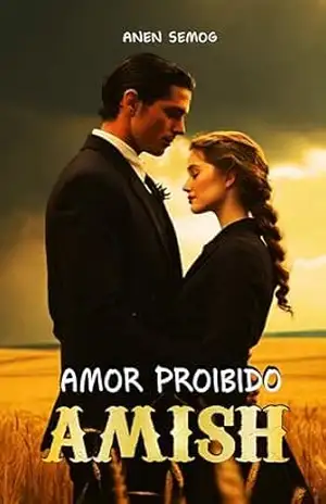 Amor Proibido Amish (Romance Religioso, Romance Amish, Romance Sobrenatural, Romance Paranormal, Amor e Redenção, Saga Familiar, Forasteiro, Drama Familiar, Romance e Mistério, Ficção Cristã Romance) – Anen Semog