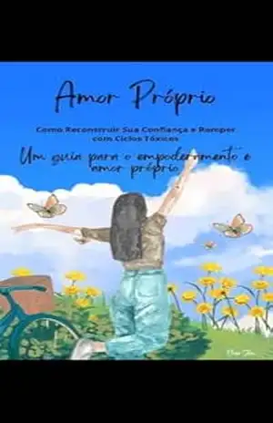 Capa do livro Amor Próprio: Como Reconstruir Sua Confiança e Romper com Ciclos Tóxicos: Um guia prático e emocional para mulheres que desejam se curar, se fortalecer e renascer. - Eloisa Silva