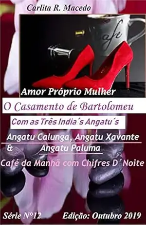 AMOR PRÓPRIO MULHER: O Casamento de Bartolomeu com as Três índia´s Angatu´s – Angatu Calunga, Angatu Xavante e Angatu Paluma – Café da Manhã com Chifres D’Noite (12 Livro 1) – Carlita Rodrigues Macedo