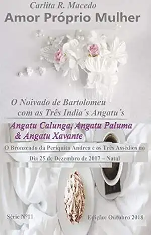 AMOR PRÓPRIO MULHER: O Noivado de Bartolomeu com as Três India´s Angatu´s– Angatu Calunga, Angatu Xavante e a Angatu Paluma –: O Bronzeado da Periquita … no Dia 25 de Dez. 2017 (11 Livro 1) – Carlita Rodrigues Macedo