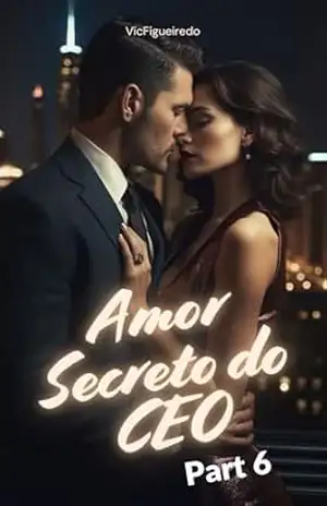 Amor Secreto do CEO (Part 6) – Victória Figueiredo Amor Secreto do CEO (Part 6) – Victória Figueiredo