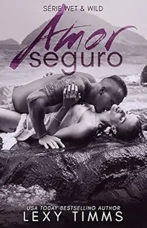 Amor Seguro (Série Wet & Wild) – Lexy Timms