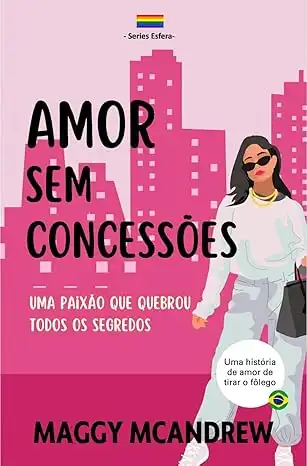 Baixar Amor sem Concessões: Uma paixão que rompeu segredos (ESFERA) pdf, epub, mobi, eBook