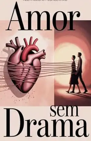 Amor sem Drama – Como curar o vício emocional, quebrar ciclos de caos e viver relações leves e seguras – Leonardo Matos