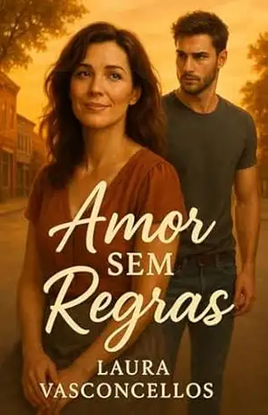 Amor Sem Regras: Quando a coragem de amar é maior do que o medo de errar. – Laura Vasconcellos