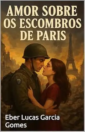 Amor sobre os escombros de pariz – Eber Lucas Garcia Gomes