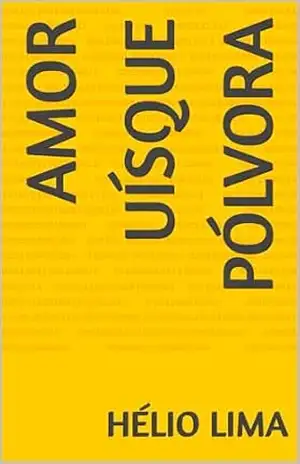 AMOR UÍSQUE PÓLVORA – HÉLIO LIMA