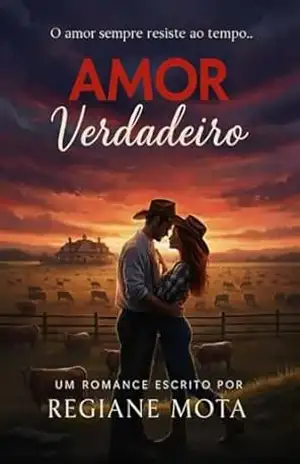 Amor Verdadeiro: Segunda Edição (Triologia Amores & Cowboys Livro 1) – Regiane Mota Amor Verdadeiro: Segunda Edição (Triologia Amores & Cowboys Livro 1) – Regiane Mota