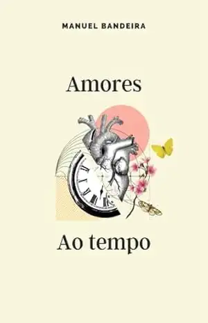 Amores ao tempo – Manuel  Bandeira